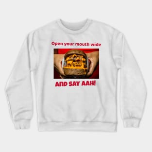 Open your mouth and say AAH! Crewneck Sweatshirt